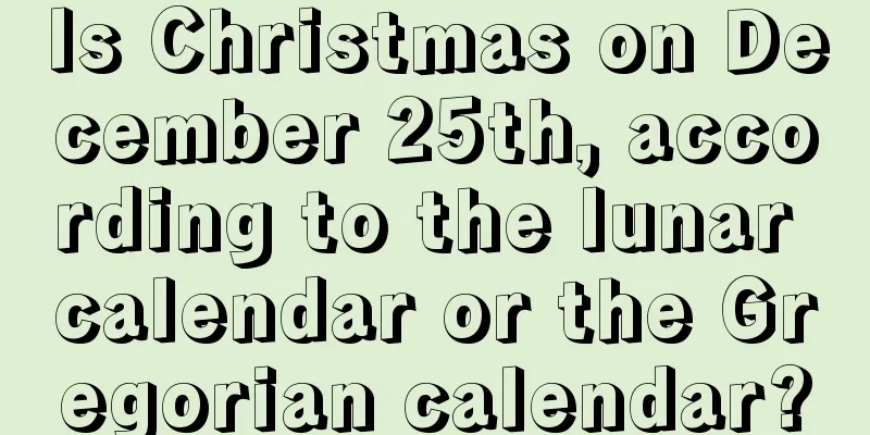 Is Christmas on December 25th, according to the lunar calendar or the Gregorian calendar?