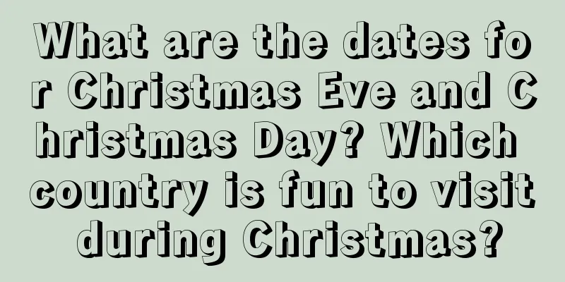 What are the dates for Christmas Eve and Christmas Day? Which country is fun to visit during Christmas?