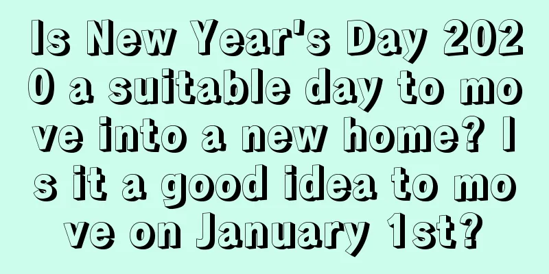 Is New Year's Day 2020 a suitable day to move into a new home? Is it a good idea to move on January 1st?