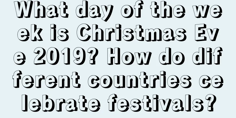 What day of the week is Christmas Eve 2019? How do different countries celebrate festivals?