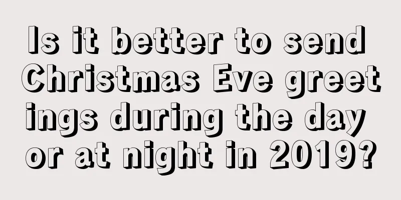 Is it better to send Christmas Eve greetings during the day or at night in 2019?
