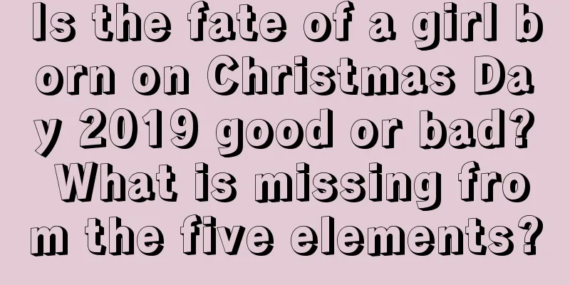 Is the fate of a girl born on Christmas Day 2019 good or bad? What is missing from the five elements?