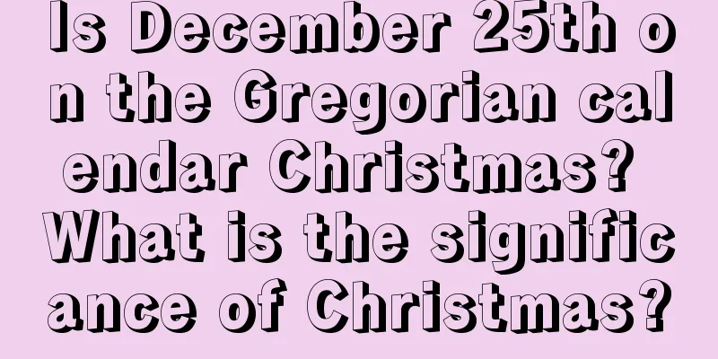 Is December 25th on the Gregorian calendar Christmas? What is the significance of Christmas?