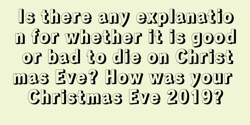 Is there any explanation for whether it is good or bad to die on Christmas Eve? How was your Christmas Eve 2019?