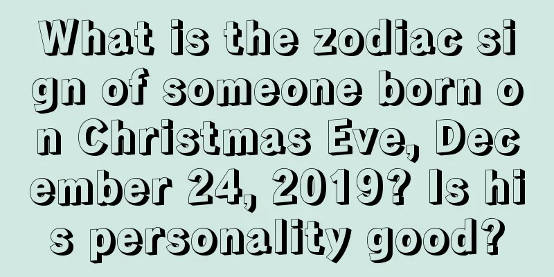 What is the zodiac sign of someone born on Christmas Eve, December 24, 2019? Is his personality good?