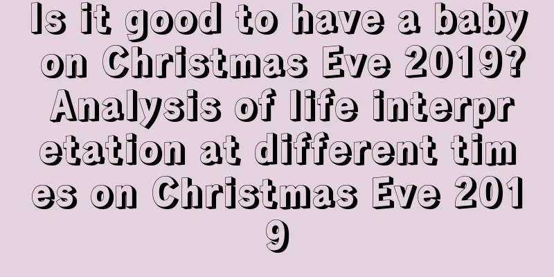 Is it good to have a baby on Christmas Eve 2019? Analysis of life interpretation at different times on Christmas Eve 2019