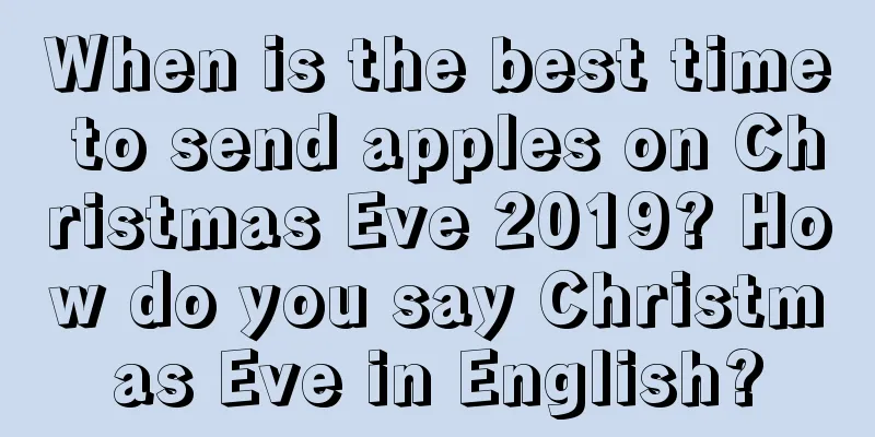 When is the best time to send apples on Christmas Eve 2019? How do you say Christmas Eve in English?