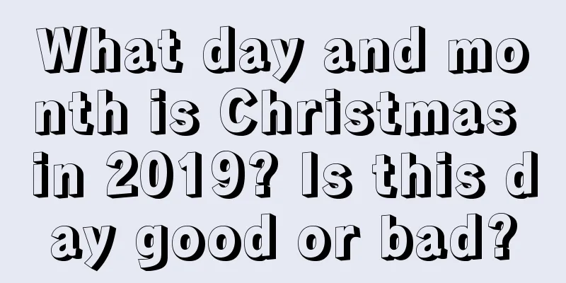 What day and month is Christmas in 2019? Is this day good or bad?