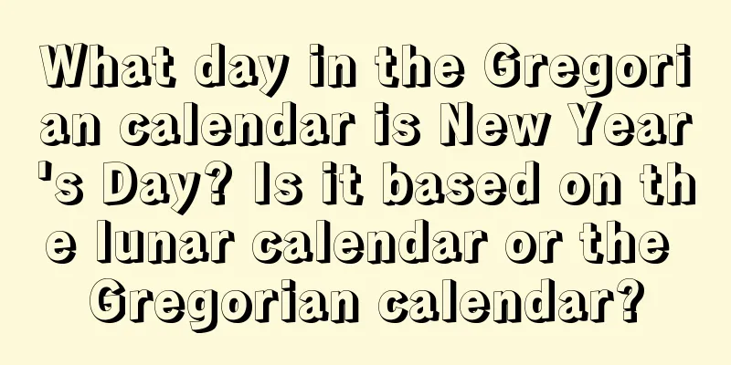 What day in the Gregorian calendar is New Year's Day? Is it based on the lunar calendar or the Gregorian calendar?