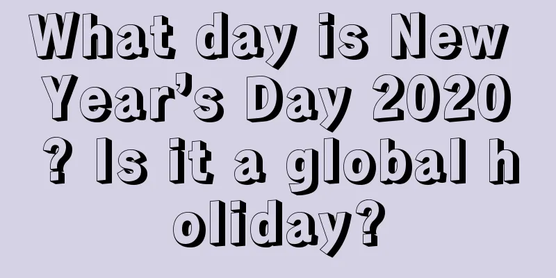 What day is New Year’s Day 2020? Is it a global holiday?