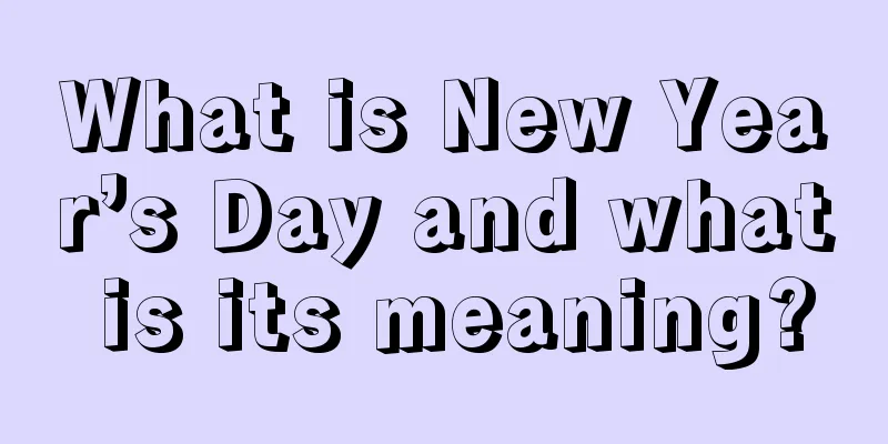 What is New Year’s Day and what is its meaning?
