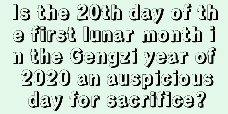 Is the 20th day of the first lunar month in the Gengzi year of 2020 an auspicious day for sacrifice?