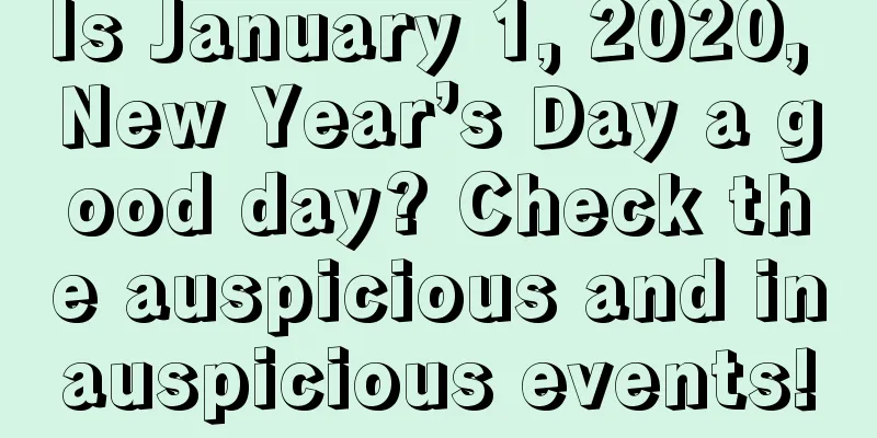 Is January 1, 2020, New Year’s Day a good day? Check the auspicious and inauspicious events!