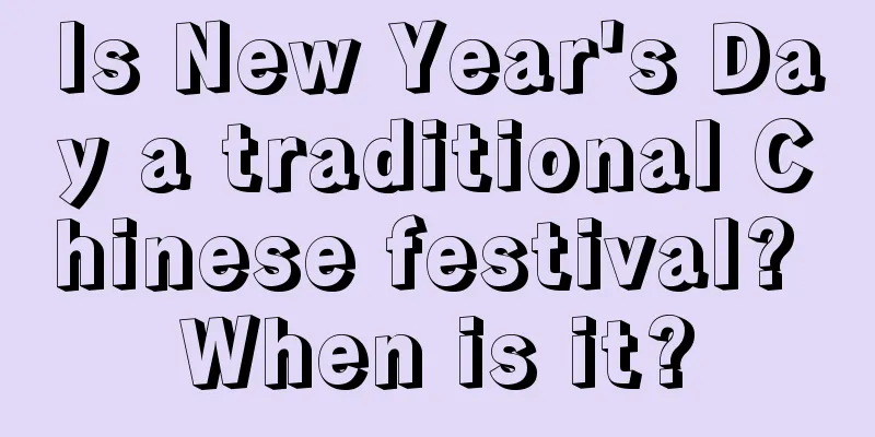 Is New Year's Day a traditional Chinese festival? When is it?