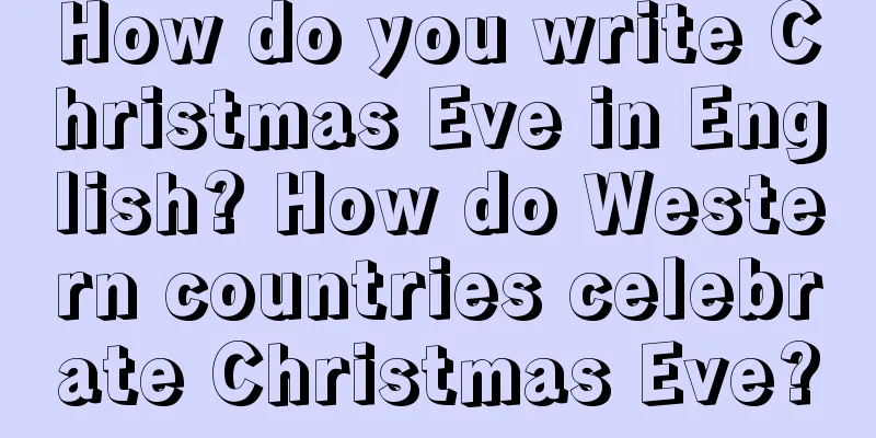 How do you write Christmas Eve in English? How do Western countries celebrate Christmas Eve?