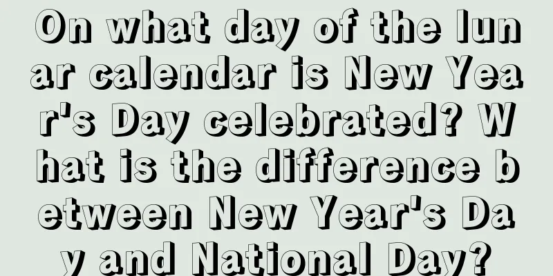 On what day of the lunar calendar is New Year's Day celebrated? What is the difference between New Year's Day and National Day?