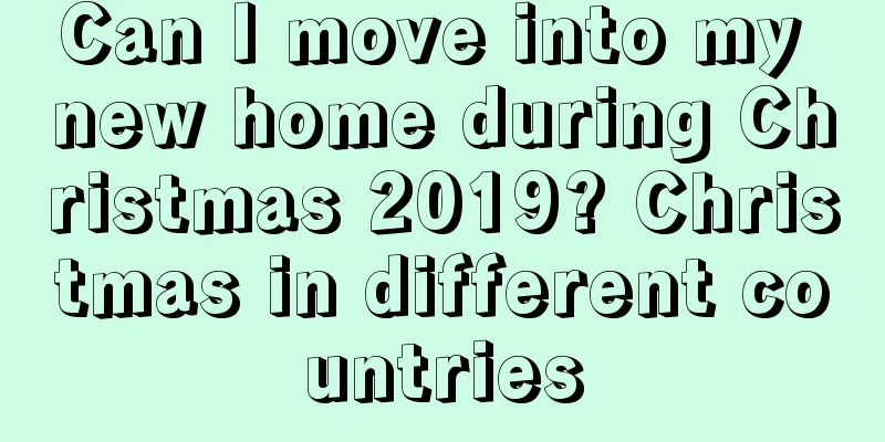 Can I move into my new home during Christmas 2019? Christmas in different countries