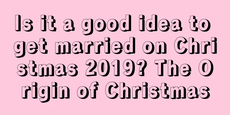Is it a good idea to get married on Christmas 2019? The Origin of Christmas