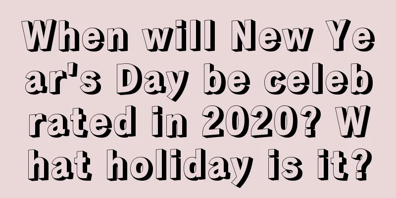 When will New Year's Day be celebrated in 2020? What holiday is it?