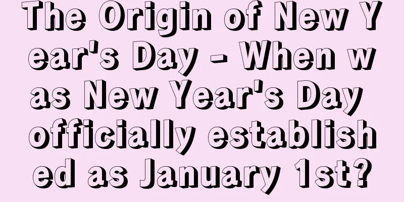 The Origin of New Year's Day - When was New Year's Day officially established as January 1st?