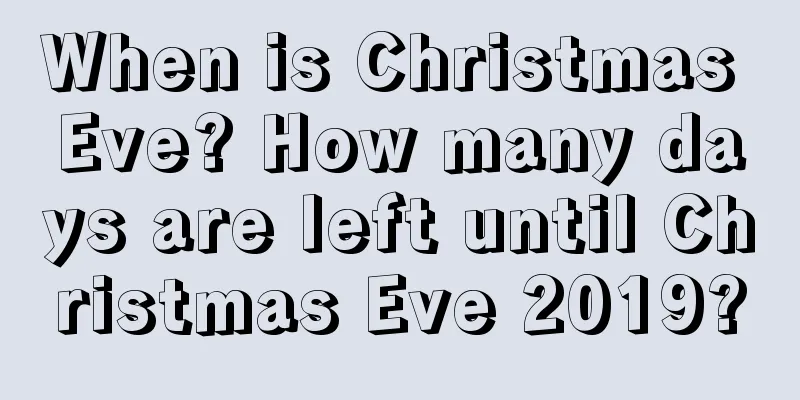 When is Christmas Eve? How many days are left until Christmas Eve 2019?