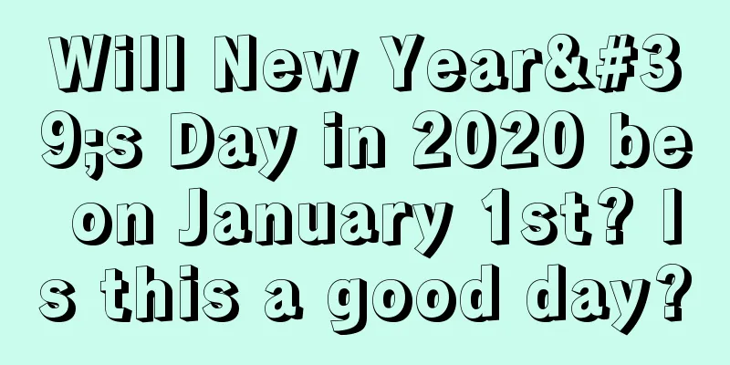 Will New Year's Day in 2020 be on January 1st? Is this a good day?