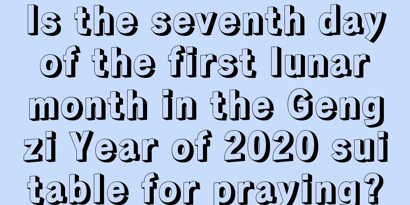 Is the seventh day of the first lunar month in the Gengzi Year of 2020 suitable for praying?