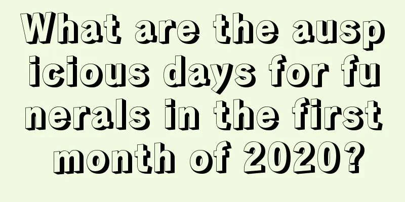 What are the auspicious days for funerals in the first month of 2020?