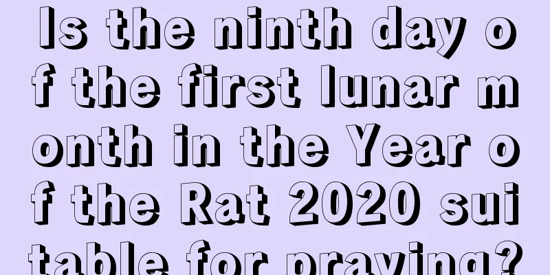 Is the ninth day of the first lunar month in the Year of the Rat 2020 suitable for praying?