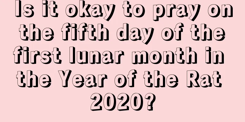 Is it okay to pray on the fifth day of the first lunar month in the Year of the Rat 2020?