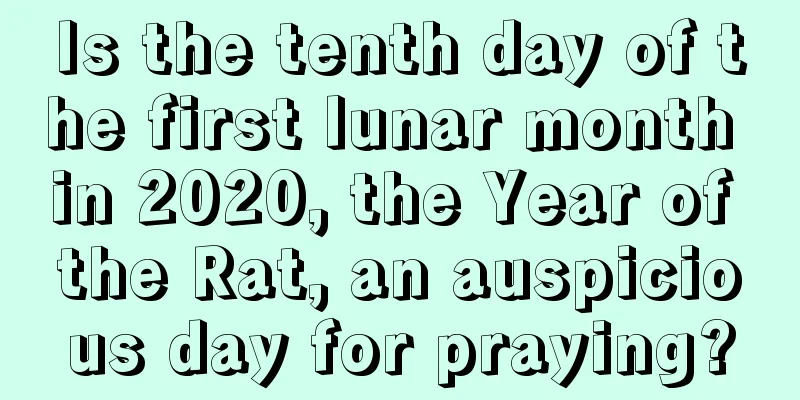Is the tenth day of the first lunar month in 2020, the Year of the Rat, an auspicious day for praying?