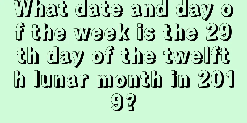 What date and day of the week is the 29th day of the twelfth lunar month in 2019?