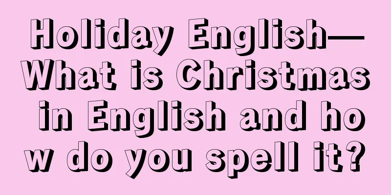 Holiday English—What is Christmas in English and how do you spell it?
