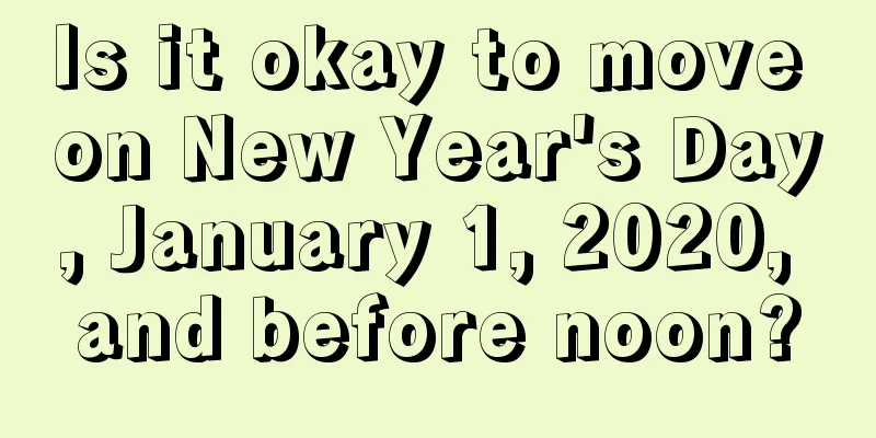 Is it okay to move on New Year's Day, January 1, 2020, and before noon?