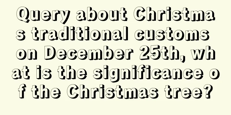 Query about Christmas traditional customs on December 25th, what is the significance of the Christmas tree?