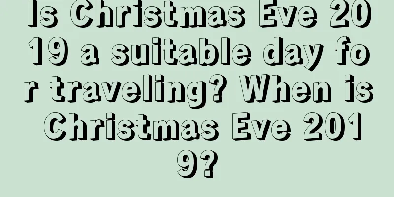 Is Christmas Eve 2019 a suitable day for traveling? When is Christmas Eve 2019?