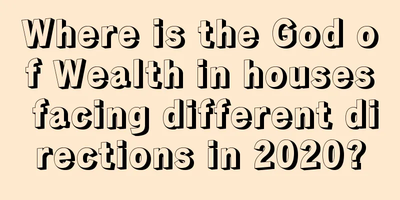 Where is the God of Wealth in houses facing different directions in 2020?