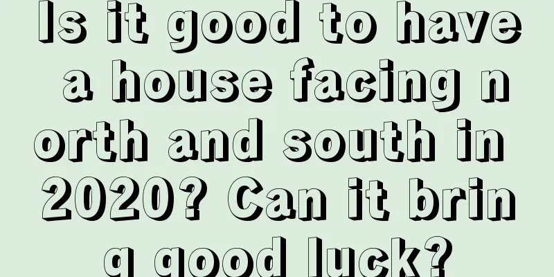 Is it good to have a house facing north and south in 2020? Can it bring good luck?