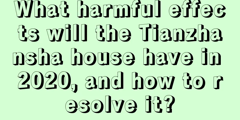 What harmful effects will the Tianzhansha house have in 2020, and how to resolve it?