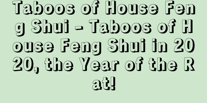 Taboos of House Feng Shui - Taboos of House Feng Shui in 2020, the Year of the Rat!