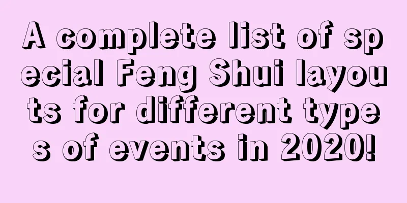 A complete list of special Feng Shui layouts for different types of events in 2020!