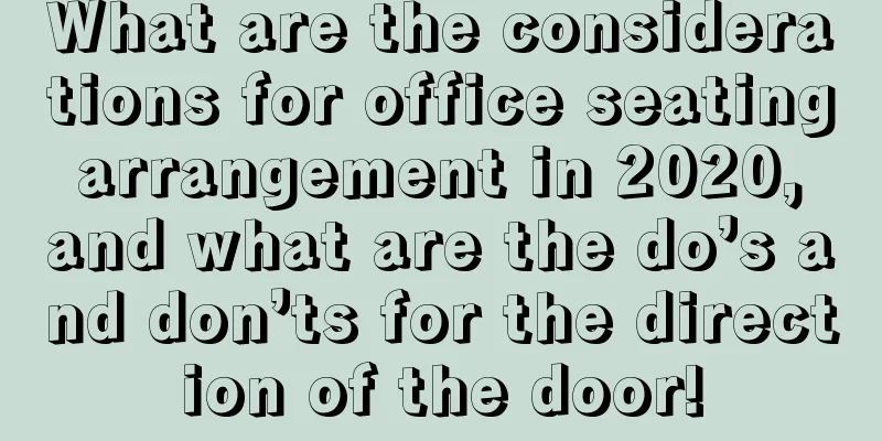 What are the considerations for office seating arrangement in 2020, and what are the do’s and don’ts for the direction of the door!