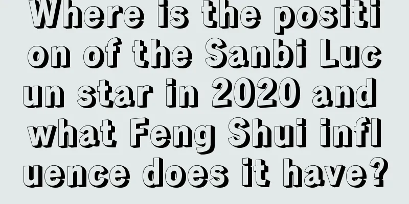 Where is the position of the Sanbi Lucun star in 2020 and what Feng Shui influence does it have?
