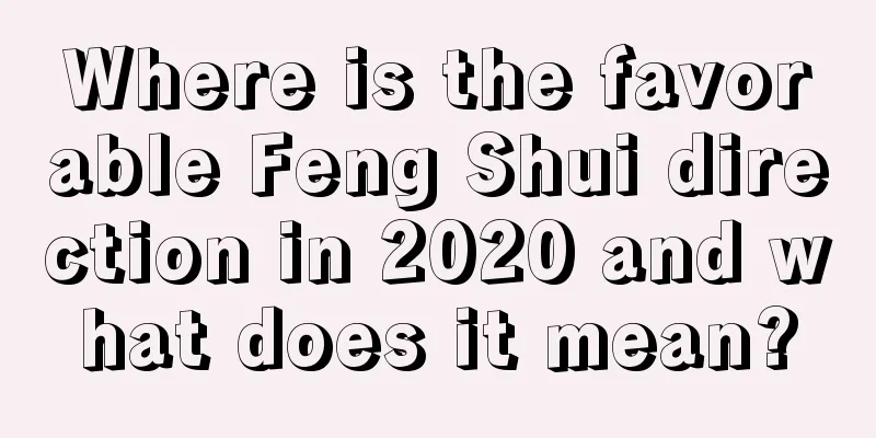 Where is the favorable Feng Shui direction in 2020 and what does it mean?