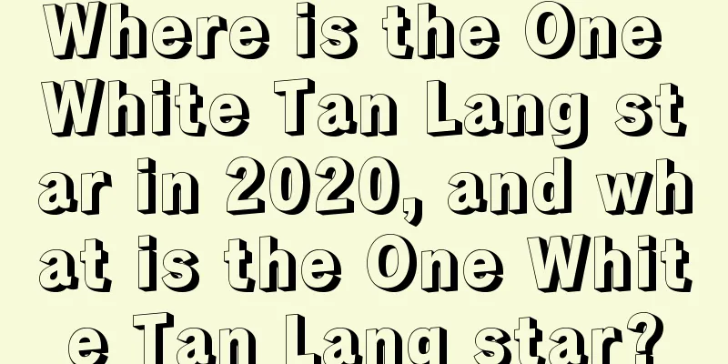 Where is the One White Tan Lang star in 2020, and what is the One White Tan Lang star?