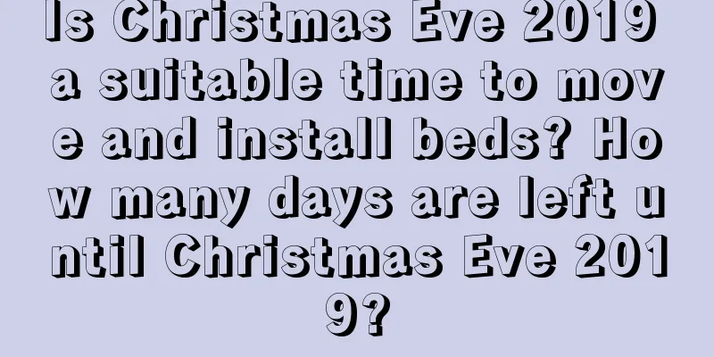 Is Christmas Eve 2019 a suitable time to move and install beds? How many days are left until Christmas Eve 2019?