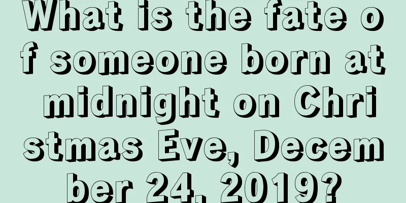 What is the fate of someone born at midnight on Christmas Eve, December 24, 2019?