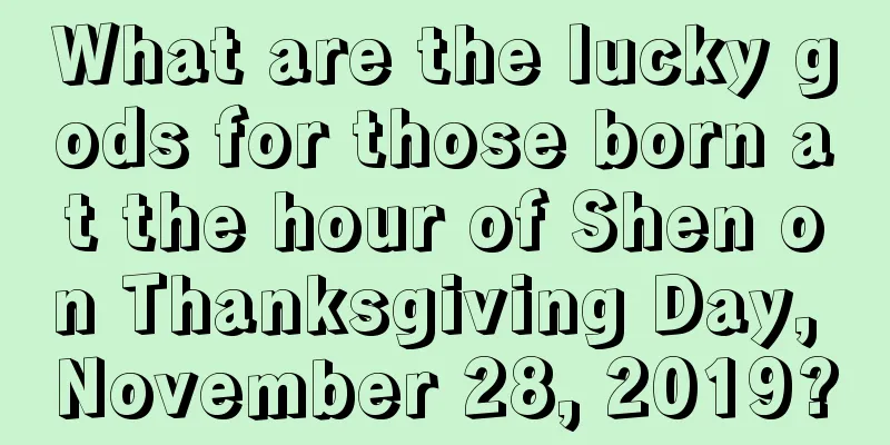 What are the lucky gods for those born at the hour of Shen on Thanksgiving Day, November 28, 2019?