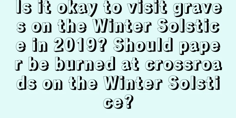 Is it okay to visit graves on the Winter Solstice in 2019? Should paper be burned at crossroads on the Winter Solstice?