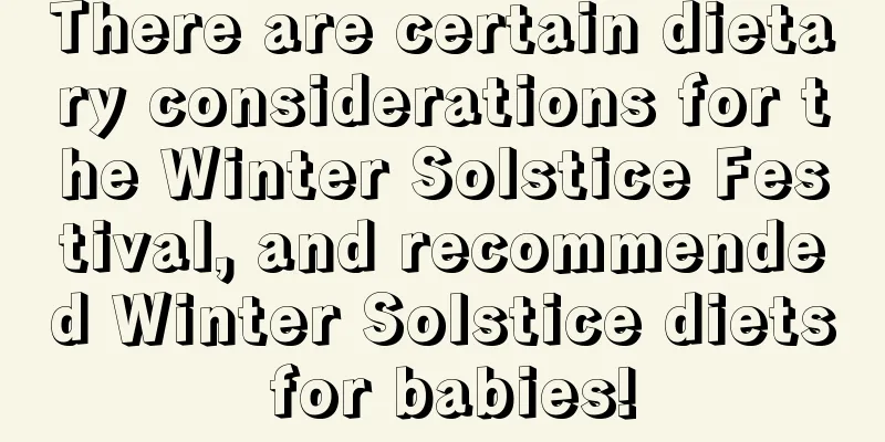 There are certain dietary considerations for the Winter Solstice Festival, and recommended Winter Solstice diets for babies!